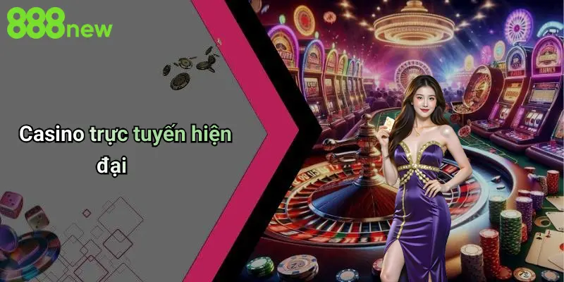 Casino trực tuyến hiện đại