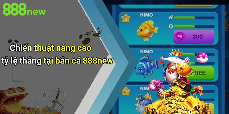 Chiến thuật nâng cao tỷ lệ thắng tại bắn cá 888new