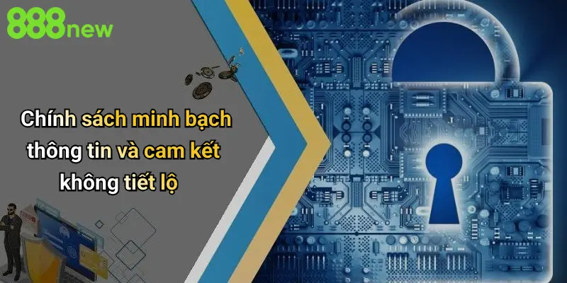 Chính sách minh bạch thông tin và cam kết không tiết lộ