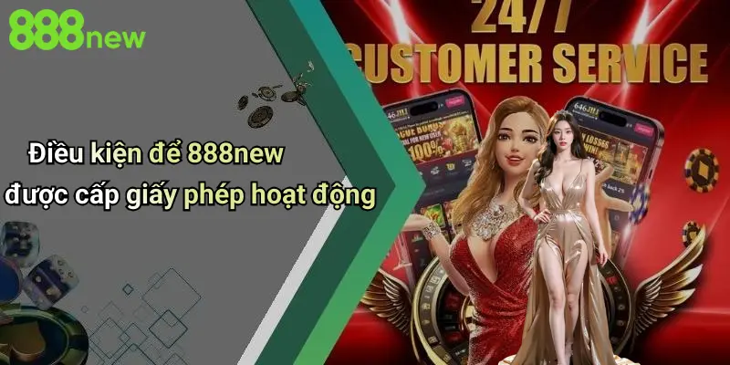 Điều kiện để 888new được cấp giấy phép hoạt động