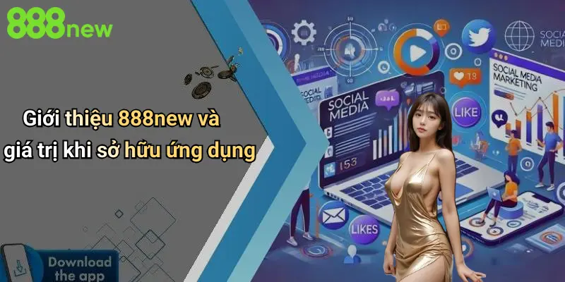 Giới thiệu 888new và giá trị khi sở hữu ứng dụng