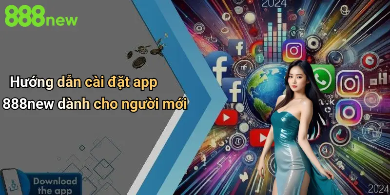 Hướng dẫn cài đặt app 888new dành cho người mới