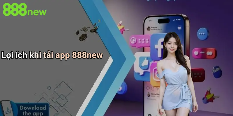 Lợi ích khi tải app 888new
