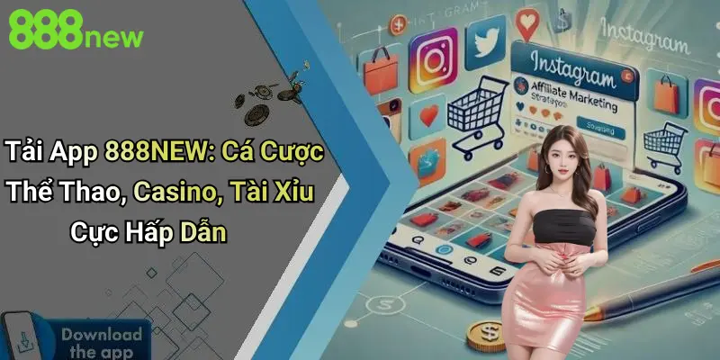 Tải App 888NEW: Cá Cược Thể Thao, Casino, Tài Xỉu Cực Hấp Dẫn
