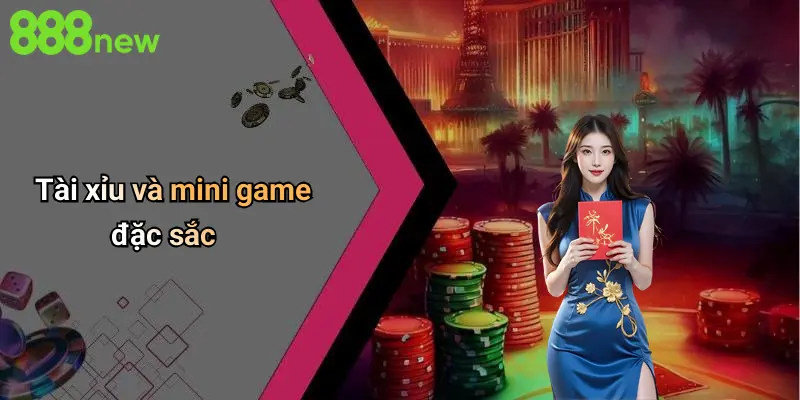 Tài xỉu và mini game đặc sắc