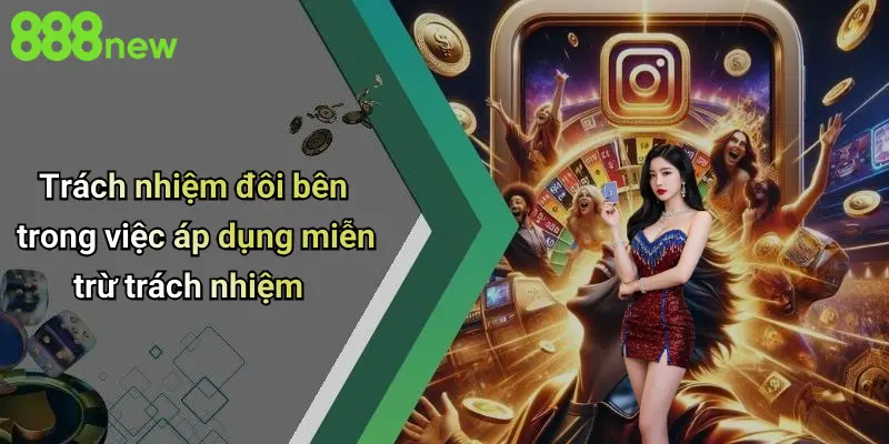 Trách nhiệm đôi bên trong việc áp dụng miễn trừ trách nhiệm